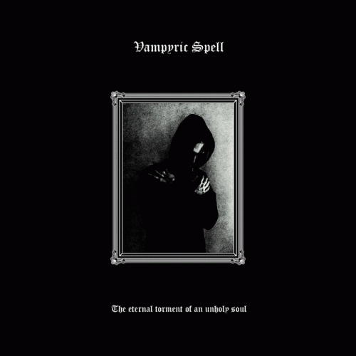 Vampyric Spell : The Eternal Torment of an Unholy Soul